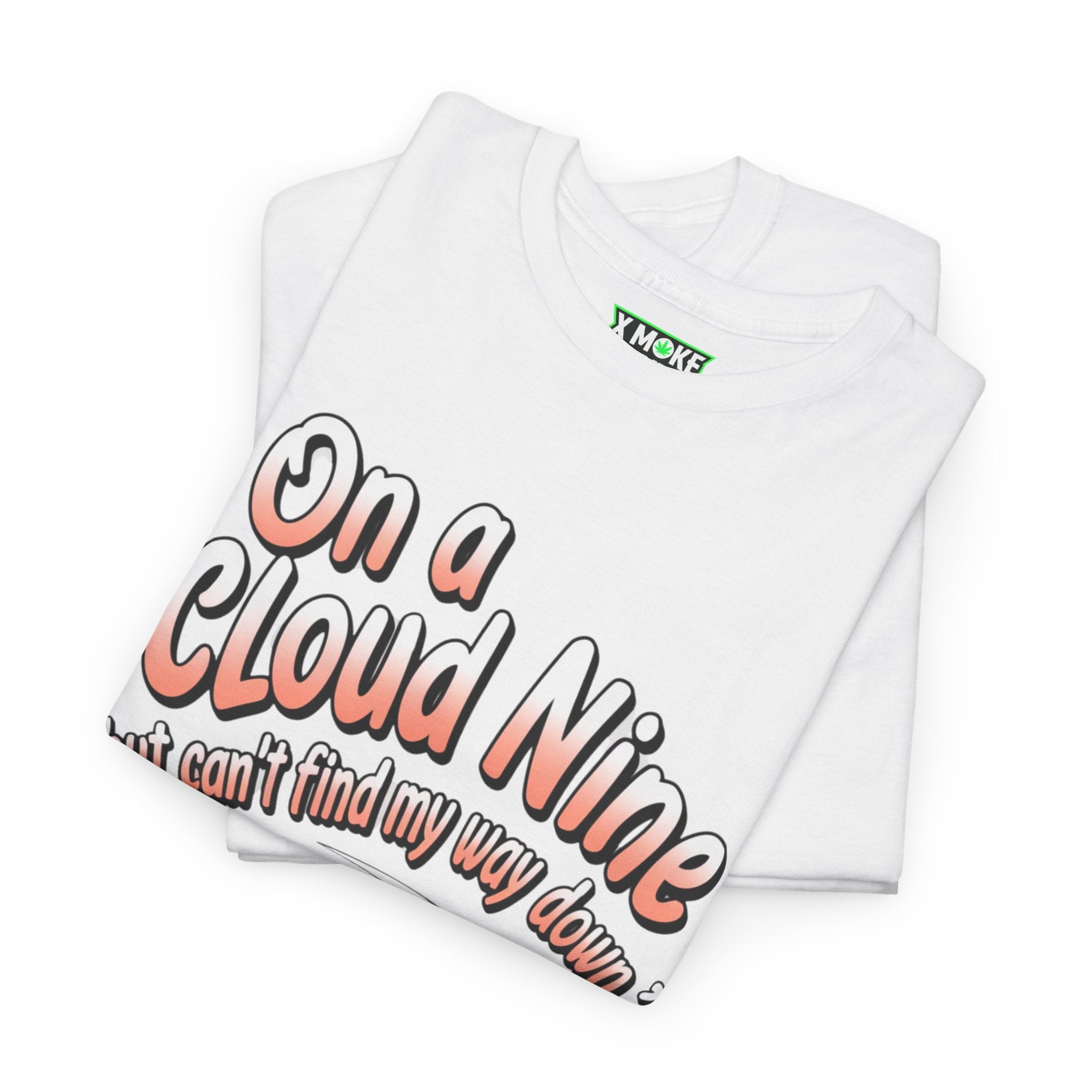 On A Cloud Nine But Can't Find My Way Down- Casual Graphic T-Shirt for Adventurers